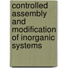 Controlled Assembly And Modification Of Inorganic Systems door Onbekend