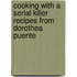 Cooking with a Serial Killer Recipes from Dorothea Puente