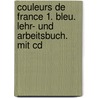 Couleurs De France 1. Bleu. Lehr- Und Arbeitsbuch. Mit Cd door Onbekend