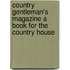 Country Gentleman's Magazine a Book for the Country House
