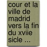 Cour Et La Ville de Madrid Vers La Fin Du Xviie Sicle ... door Marie Catherine Aulnoy