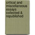 Critical And Miscellaneous Essays Collected & Republished