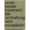 Cross Border Treatment - Die Arzthaftung wird europäisch door Onbekend