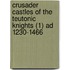 Crusader Castles Of The Teutonic Knights (1) Ad 1230-1466