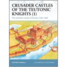 Crusader Castles Of The Teutonic Knights (1) Ad 1230-1466 door Stephen Turnball