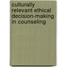 Culturally Relevant Ethical Decision-Making In Counseling door Rick Houser