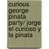 Curious George Pinata Party/ Jorge el Curioso y La Pinata