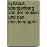 Cyriacus Spangenberg Von Der Musica Und Den Meistersngern door Cyriacus Spangenberg