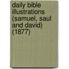 Daily Bible Illustrations (Samuel, Saul And David) (1877) door John Kitto