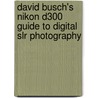 David Busch's Nikon D300 Guide To Digital Slr Photography by David Busch