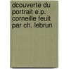 Dcouverte Du Portrait E.P. Corneille Feuit Par Ch. Lebrun door Cl�Ment-Eug�Ne Hellis