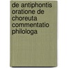 De Antiphontis Oratione De Choreuta Commentatio Philologa by Bernhard Brinkmann