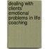 Dealing With Clients' Emotional Problems In Life Coaching