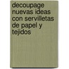 Decoupage Nuevas Ideas Con Servilletas de Papel y Tejidos door Maria di Spirito