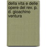 Della Vita E Delle Opere Del Rev. P. D. Gioachino Ventura door Paolo Cultrera