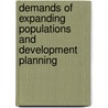 Demands Of Expanding Populations And Development Planning by Frederic R. Siegel