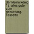Der kleine König 13. Alles Gute zum Geburtstag. Cassette