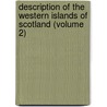 Description Of The Western Islands Of Scotland (Volume 2) by John Macculloch