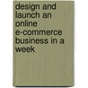Design and Launch an Online E-Commerce Business in a Week door Jason R.R. Rich