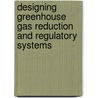 Designing Greenhouse Gas Reduction And Regulatory Systems door Onbekend