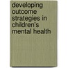 Developing Outcome Strategies In Children's Mental Health by Sharon Hodges