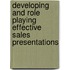 Developing and Role Playing Effective Sales Presentations