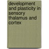 Development and Plasticity in Sensory Thalamus and Cortex door Erzurumlu