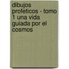 Dibujos Profeticos - Tomo 1 Una Vida Guiada Por El Cosmos door Benjamin Solari Parravicini