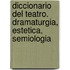 Diccionario del Teatro. Dramaturgia, Estetica, Semiologia