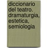 Diccionario del Teatro. Dramaturgia, Estetica, Semiologia by Patrice Davis