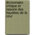 Dictionnaire Critique Et Raisonn Des Tiquettes de La Cour