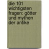 Die 101 wichtigsten Fragen: Götter und Mythen der Antike by Ulrike Rüpke