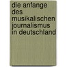 Die Anfange Des Musikalischen Journalismus In Deutschland door Ferdinand Krome