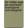 Die Heilige Sage Der Polynesier, Kosmogonie Und Theogonie door Philipp Wilhelm Adolf Bastian