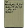 Die Kunstgeschichte Kärntens 06. Die Moderne in Kärnten door Arnulf Rohsmann