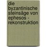 Die byzantinische Steinsäge von Ephesos - Rekonstruktion by Fritz Mangartz