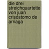 Die drei Streichquartette von Juan Crisóstomo de Arriaga by Marie Winkelmüller