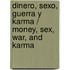 Dinero, sexo, guerra y karma / Money, Sex, War, and Karma