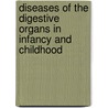 Diseases Of The Digestive Organs In Infancy And Childhood door Louis Starr
