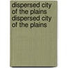 Dispersed City of the Plains Dispersed City of the Plains door William Carswell