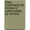 Dose Coefficients For Intakes Of Radionuclides By Workers by International Commission On Radiological