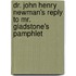 Dr. John Henry Newman's Reply To Mr. Gladstone's Pamphlet