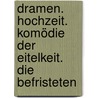 Dramen. Hochzeit. Komödie der Eitelkeit. Die Befristeten door Elias Canetti