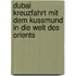 Dubai Kreuzfahrt mit dem Kussmund in die Welt des Orients