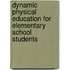 Dynamic Physical Education For Elementary School Students