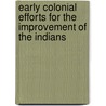 Early Colonial Efforts For The Improvement Of The Indians door Edward Payson Johnson