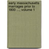 Early Massachusetts Marriages Prior to 1800 ..., Volume 1 door Onbekend