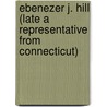 Ebenezer J. Hill (Late a Representative from Connecticut) by Congress United States.