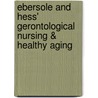Ebersole and Hess' Gerontological Nursing & Healthy Aging door Theris Touhy