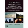 Ecocritical Explorations in Literary and Cultural Studies by Patrick Murphy